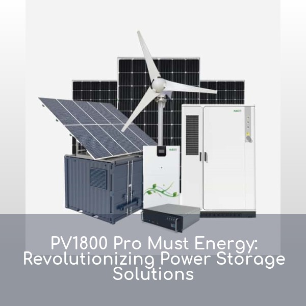 PV1800 Pro Must Energy: Revolutionizing Power Storage Solutions